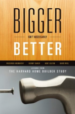 Bigger Isn't Necessarily Better: Lessons from the Harvard Home Builder Study