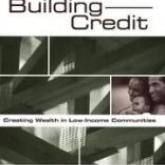 Building Assets, Building Credit: Creating Wealth in Low-Income Communities