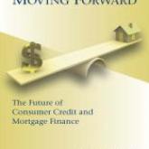 Moving Forward: The Future of Consumer Credit and Mortgage Finance