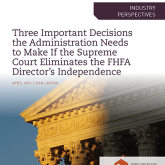 Cover of the paper "Three Important Decisions the Administration Needs to Make If the Supreme Court Eliminates the FHFA Director’s Independence."
