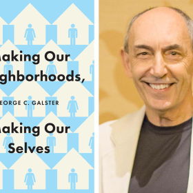 George Galster ans his book, Making Our Neighborhoods, Making Our Selves