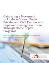 Cover image of Catalyzing a Movement to Produce Greater Public, Private, and Civil Resources to Improve Housing Conditions Through Home Repair Programs