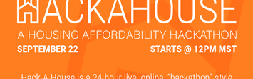 Hack-A-House: A Housing Affordability Hackathon. September 22, starts at 12pm MST.